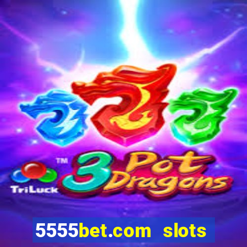 5555bet.com slots marca forte